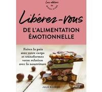 Libérez-vous de l'alimentation émotionnelle - Ateliers du mieux vivre Julie Rogeon (Auteur)