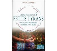 Libérez-vous de vos 5 petits tyrans - Brisez le vernis des apparences pour être vous-mêmes