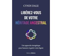 Libérez-vous de votre héritage ancestral - Une approche énergétique pour honorer et guérir votre lignée