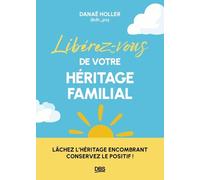 Libérez-Vous De Votre Héritage Familial - Lâchez L'héritage Encombrant, Conservez Le Positif !