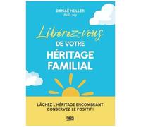 Libérez-Vous De Votre Héritage Familial - Lâchez L'héritage Encombrant, Conservez Le Positif !
