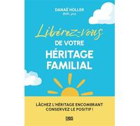 Libérez-vous de votre héritage familial Lâchez l'héritage encombrant, conservez le positif ! - Danaë Holler Gaucher - De Boeck Supérieur - ebook (ePub) - Guide