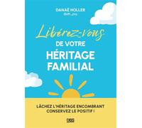 Libérez-vous de votre héritage familial Lâchez l'héritage encombrant, conservez le positif ! - Danaë Holler Gaucher - De Boeck Supérieur - broché - Guide