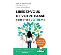 Libérez-vous de votre passé pour vivre votre vie: C'est en faisant la paix avec notre famille que nous pouvons nous construire