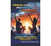 Libérez-vous des amitiés toxiques.