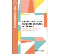 Libérez-vous des réflexes sexistes au travail !: Un guide pratique pour s'en débarrasser