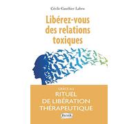 Libérez-vous des relations toxiques: Grâce au rituel de libération thérapeutique