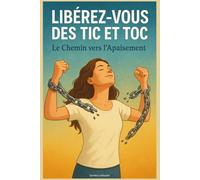 Libérez-vous des TIC et TOC : Le Chemin vers l’Apaisement