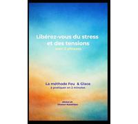 Libérez-vous du stress et des tensions: La méthode Feu & Glace à pratiquer en 2 minutes