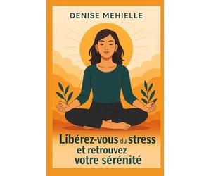 Libérez vous du stress et retrouvez votre sérénité
