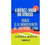 Libérez-Vous Du Stress Grâce À La Mindfulness De Jon Kabat-Zinn