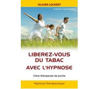 Libérez-vous du tabac avec l'hypnose - Votre thérapeute de poche - Olivier Lockert - Ifhe - Poche - Guide