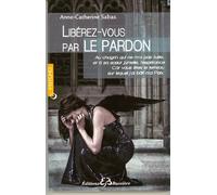 Libérez-vous par le pardon