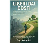 Liberi dai Costi: Come ho smesso di lavorare per vivere meglio (e inquinare meno)
