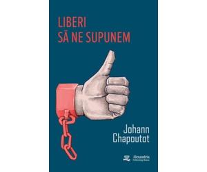Liberi sa ne supunem - Johann Chapoutot, Editie in limba romana