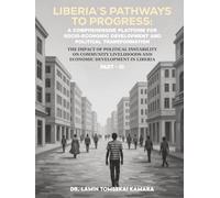 Liberia’s Pathways to Progress: A Comprehensive Platform for Socio-Economic Development and Political Transformation Part III