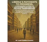 Liberia’s Pathways to Progress: A Comprehensive Platform for Socio-Economic Development and Political Transformation (Part-1)