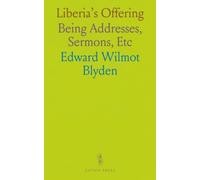 Liberia's Offering: Being Addresses, Sermons, Etc