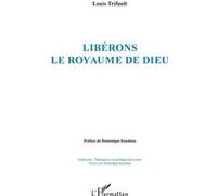 Libérons le royaume de Dieu - Louis Trifault - L'harmattan - broché - Essai