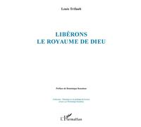 Libérons le royaume de Dieu - Louis Trifault - L'harmattan - broché - Essai