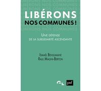 Libérons nos communes ! Une défense de la subsidiarité ascendante - Ismaël Benslimane - Puf - broché - Essai