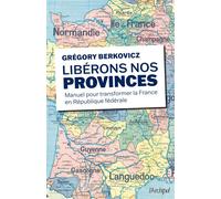 Libérons nos provinces - Manuel pour transformer la France en République fédérale - Grégory Berkovicz - Archipel Eds De L' - broché - Etude