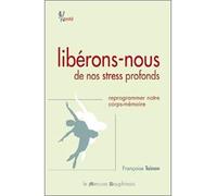 Libérons-nous de nos stress profonds - Reprogrammer notre corps-mémoire - Françoise Tainon - Le Mercure Dauphinois - broché - Essai