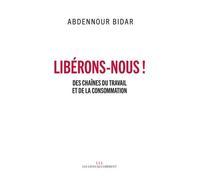 Libérons-Nous ! - Des Chaînes Du Travail Et De La Consommation