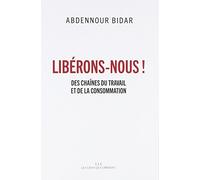 Libérons-Nous ! - Des Chaînes Du Travail Et De La Consommation
