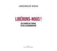 Libérons-nous ! Des chaînes du travail et de la consommation - Abdennour Bidar - Les Liens Qui Liberent - broché - Essai