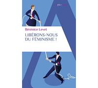 Libérons-nous du féminisme ! Nation française, galante et libertine, ne te renie pas ! - Bérénice Levet - Alpha / Humensis - Poche - Essai