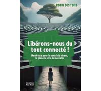 Libérons-nous du tout connecté !: Manifeste pour la santé du vivant, la planète et la démocratie