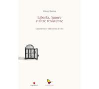 Libertà, amore e altre resistenze. Esperienze e riflessioni di vita