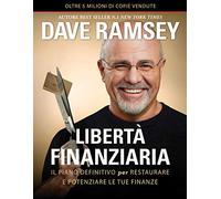 Libertà finanziaria. Il piano definitivo per restaurare e potenziare le tue finanze