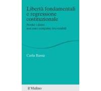 Libertà Fondamentali E Regressione Costituzionale. Perché I Diritti Non Sono Conquiste Irreversibili