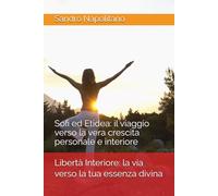 Libertà Interiore: la via verso la tua essenza divina: Sofi ed Etidea: il viaggio verso la vera crescita personale e interiore