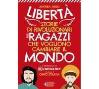 Libertà. Storie Di Rivoluzionari Per Ragazzi Che Vogliono Cambiare Il Mondo