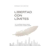 LIBERTAD CON LIMITES: Manifiesto liberal sobre justicia social, ciudad y poder.