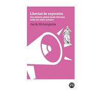 Libertad de expresión: Una historia global desde Sócrates hasta las redes sociales