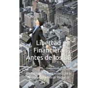 Libertad Financiera Antes de los 30: Estrategias Inteligentes para Ahorrar y Generar Riqueza