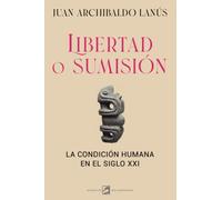 Libertad o sumisión: La condición humana en el siglo XXI