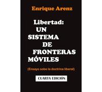Libertad: un sistema de fronteras móviles: Ensayo sobre la doctrina liberal