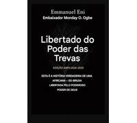 Libertado do poder das trevas - Edição Ampliada 2025: Esta é a história verídica de uma ex-bruxa africana libertada pelo poder de Deus - Edição Ampliada 2025