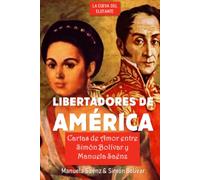 Libertadores de América: Cartas de amor entre Simón Bolívar y Manuela Saénz