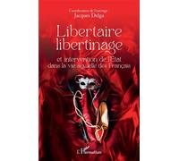 Libertaire libertinage et intervention de l'Etat dans la vie sexuelle des Français - Jacques Delga - L'harmattan - broché - Essai