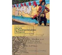 Libertalia. une republique des pirates a madagascar - interpretations d un mythe (xviie-xxie siecle)