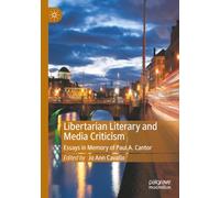 Libertarian Literary and Media Criticism: Essays in Memory of Paul A. Cantor