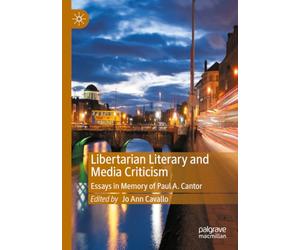 Libertarian Literary and Media Criticism: Essays in Memory of Paul A. Cantor