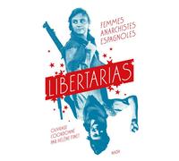 Libertarias - Femmes Anarchistes Espagnoles