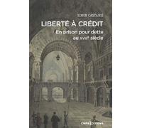 Liberté à crédit. En prison pour dette au XVIIIe siècle - Les risques du crédit au XVIIIe siècle - Simon Castanie - Cnrs Eds - broché - Essai